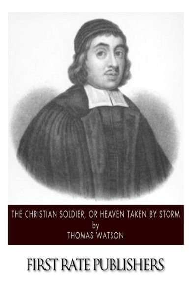Cover for Thomas Watson · The Christian Soldier, or Heaven Taken by Storm (Pocketbok) (2014)