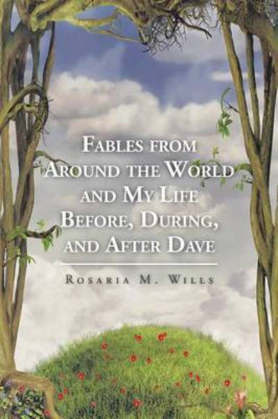 Cover for Rosaria M Wills · Fables from Around the World and My Life Before, During, and After Dave (Paperback Book) (2015)