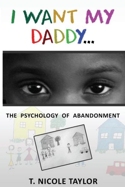 Cover for T Nicole Taylor · I Want My Daddy...: the Psychology of Abandonment (Pocketbok) (2014)