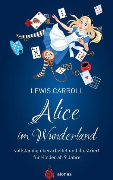 Cover for Lewis Carroll · Alice Im Wunderland. Vollstandig Uberarbeitet Und Illustriert: Fur Kinder Ab 9 Jahre (Taschenbuch) (2015)