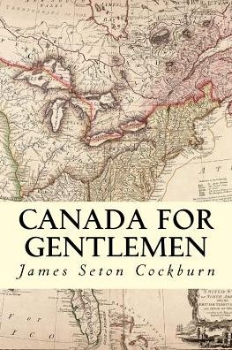 Cover for James Seton Cockburn · Canada for Gentlemen (Paperback Book) (2015)
