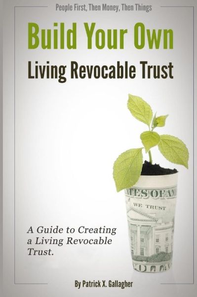 Cover for Patrick X Gallagher · Build Your Own Living Revocable Trust: a Guide to Creating a Living Revocable Trust (Pocketbok) (2015)