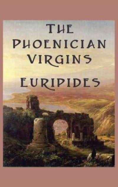 Cover for Euripides · The Phoenician Virgins (Hardcover Book) (2018)