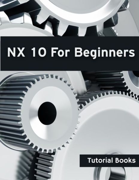 Cover for Tutorial Books · Nx 10 for Beginners (Pocketbok) (2015)