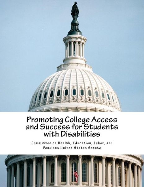 Cover for Education Labor a Committee on Health · Promoting College Access and Success for Students with Disabilities (Paperback Book) (2015)