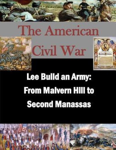 Lee Builds an Army - U S Army Command and General Staff Coll - Books - Createspace Independent Publishing Platf - 9781523275854 - January 6, 2016