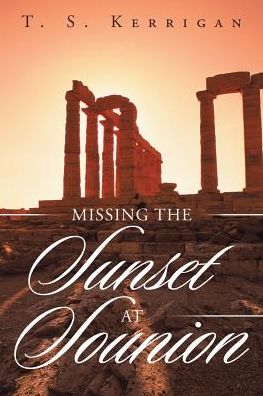 Cover for T S Kerrigan · Missing the Sunset at Sounion (Paperback Book) (2016)