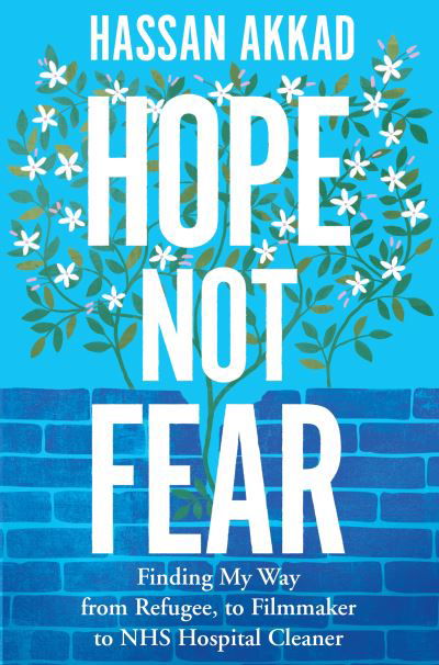 Cover for Hassan Akkad · Hope Not Fear: Finding My Way from Refugee to Filmmaker to NHS Hospital Cleaner and Activist (Paperback Book) (2023)