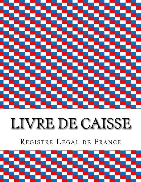 Cover for Registre Légal de France · Livre de caisse (Paperback Book) (2016)