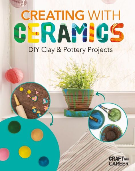 Cover for Abdo Publishing Company · Creating with Ceramics: DIY Clay &amp; Pottery Projects (Hardcover Book) (2022)