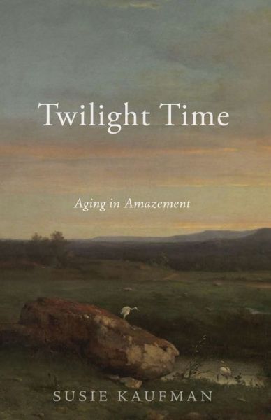 Cover for Susie Kaufman · Twilight Time: Aging in Amazement (Paperback Book) (2019)