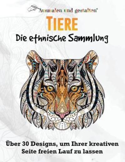 Cover for Ausmalen Und Gestalten · Tiere - Die ethnische Sammlung Vol 1. (Malbuch fur Erwachsene) (Paperback Bog) (2016)