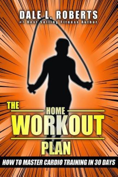 Cover for Dale L Roberts · The Home Workout Plan (Paperback Book) (2016)