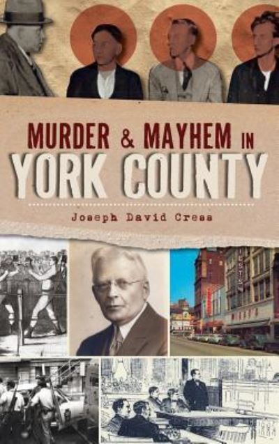 Cover for Joseph David Cress · Murder &amp; Mayhem in York County (Hardcover Book) (2011)