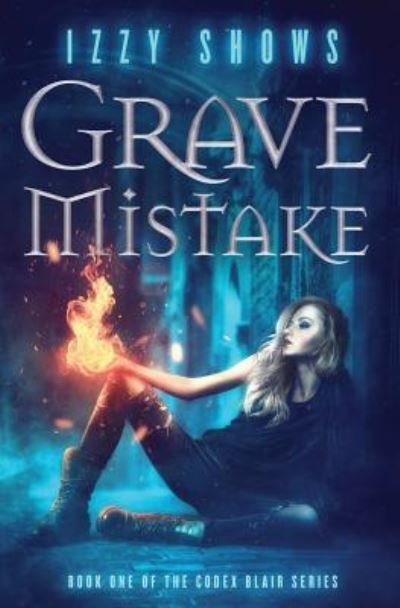 Cover for Izzy Shows · Grave Mistake (Codex Blair) (Volume 1) (Book) (2017)
