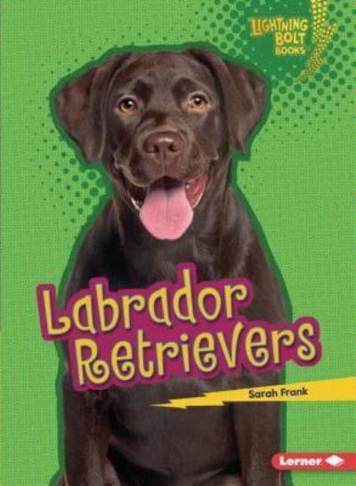 Labrador Retrievers - Sarah Frank - Books - Lerner Publishing Group - 9781541545854 - 2019