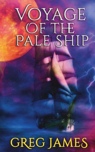 Voyage of the Pale Ship - Greg James - Books - Createspace Independent Publishing Platf - 9781544643854 - March 11, 2017