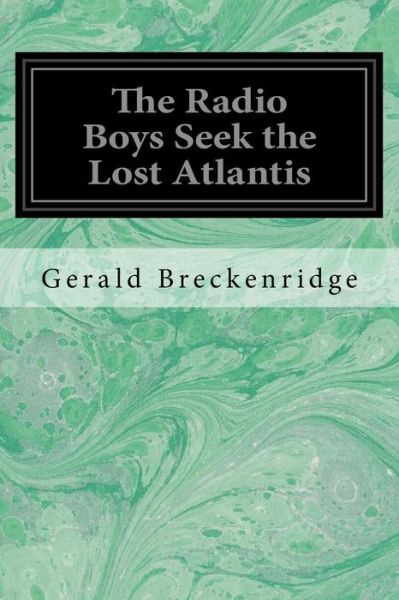 Cover for Gerald Breckenridge · The Radio Boys Seek the Lost Atlantis (Paperback Book) (2017)