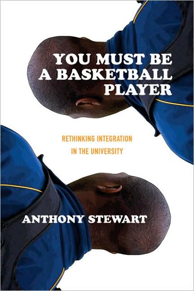 Cover for Anthony Stewart · You Must Be a Basketball Player: Rethinking Integration in the University (Paperback Book) (2022)