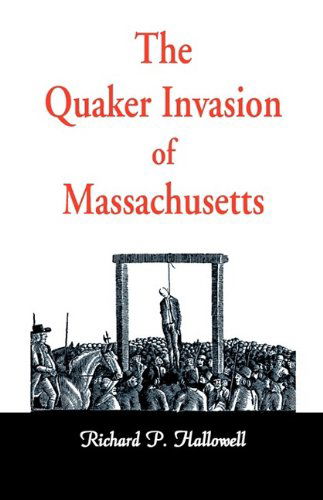 Cover for Richard P. Hallowell · The Quaker Invasion of Massachusetts (Heritage Books Reprint Classic) (Paperback Book) (2009)