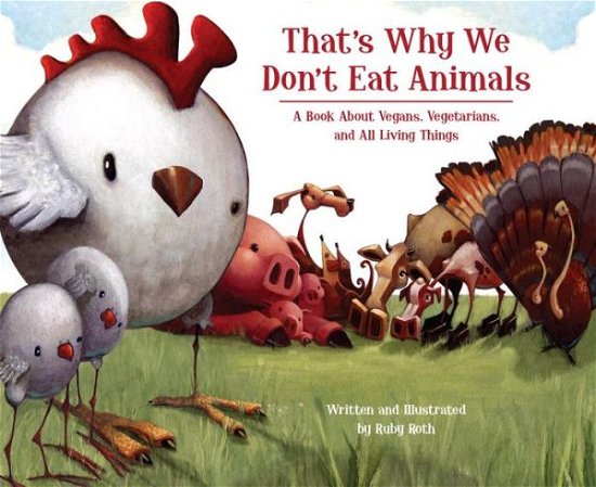 That's Why We Don't Eat Animals: A Book About Vegans, Vegetarians, and All Living Things - Ruby Roth - Bøker - North Atlantic Books,U.S. - 9781556437854 - 26. mai 2009