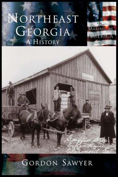 Northeast Georgia: a History - Gordon Sawyer - Böcker - Arcadia Publishing (SC) - 9781589730854 - 20 november 2001