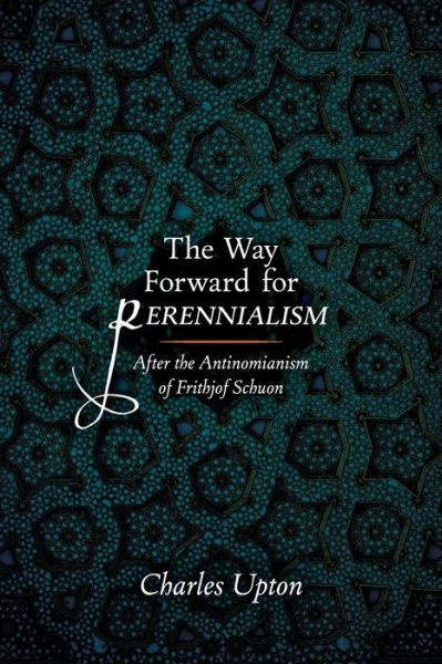 Cover for Charles Upton · The Way Forward for Perennialism: After the Antinomianism of Frithjof Schuon - Dialogos (Paperback Book) (2022)