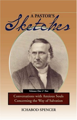 A Pastor's Sketches: Conversations with Anxious Souls Concerning the Way of Salvation - Ichabod Spencer - Książki - Solid Ground Christian Books - 9781599250854 - 28 lipca 2006