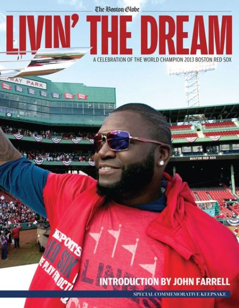 Cover for The Boston Globe · Livin' the Dream: A Celebration of the World Champion 2013 Boston Red Sox (Paperback Book) (2013)