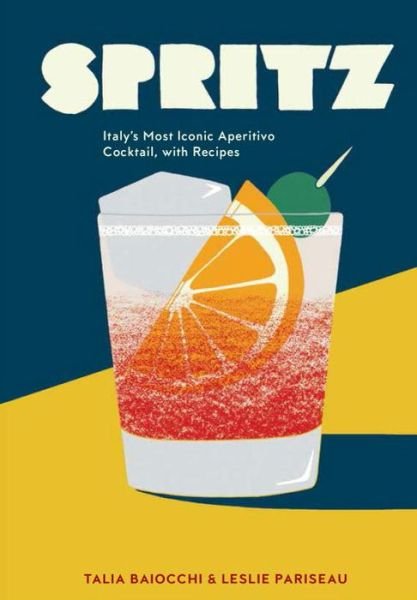 Cover for Talia Baiocchi · Spritz: Italy's Most Iconic Aperitivo Cocktail, with Recipes (Hardcover Book) (2016)