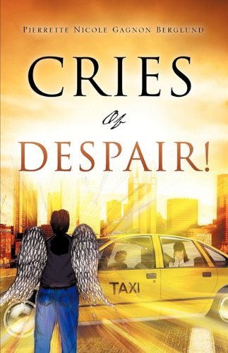 Cover for Pierrette Nicole Gagnon Berglund · Cries of Despair! (Paperback Book) (2009)