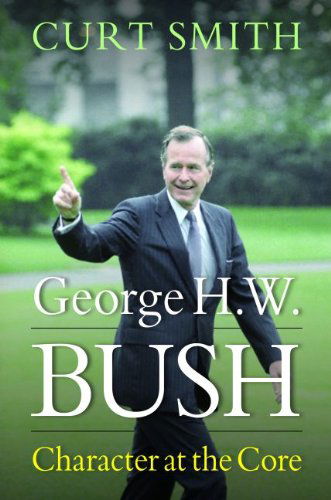 Cover for Curt Smith · George H. W. Bush: Character at the Core (Hardcover Book) (2014)