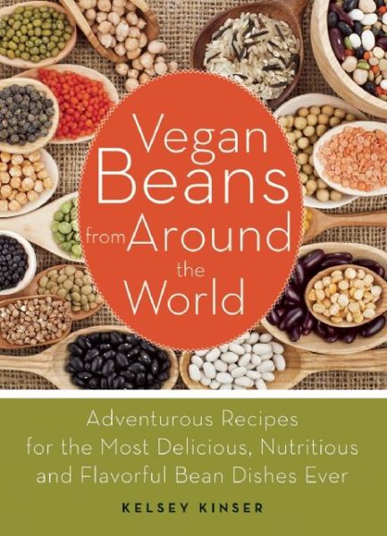 Cover for Kelsey Kinser · Vegan Beans from Around the World: 100 Adventurous Recipes for the Most Delicious, Nutritious, and Flavorful Bean Dishes Ever (Paperback Book) (2014)