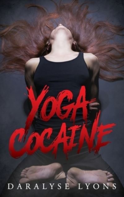 Cover for Daralyse Lyons · Yoga Cocaine (Hardcover Book) (2020)