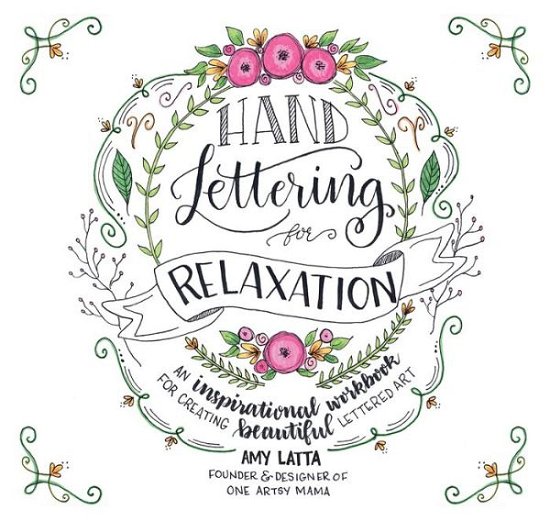 Cover for Amy Latta · Hand Lettering for Relaxation: An Inspirational Workbook for Creating Beautiful Lettered Art (Paperback Book) (2017)