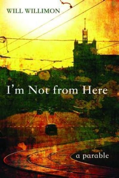 Cover for Will Willimon · I'm Not from Here (Paperback Book) (2015)