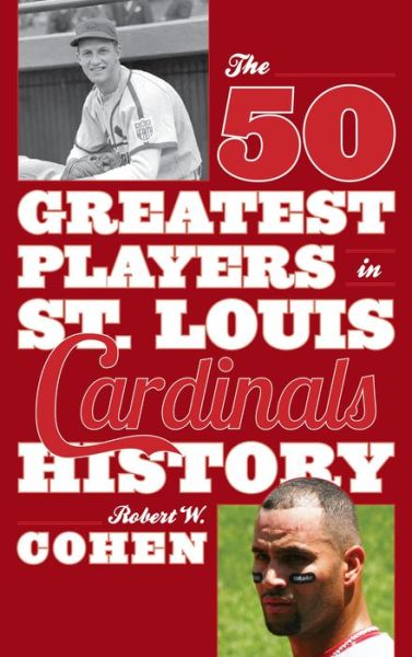 Cover for Robert W. Cohen · The 50 Greatest Players in St. Louis Cardinals History - 50 Greatest Players (Paperback Book) (2015)