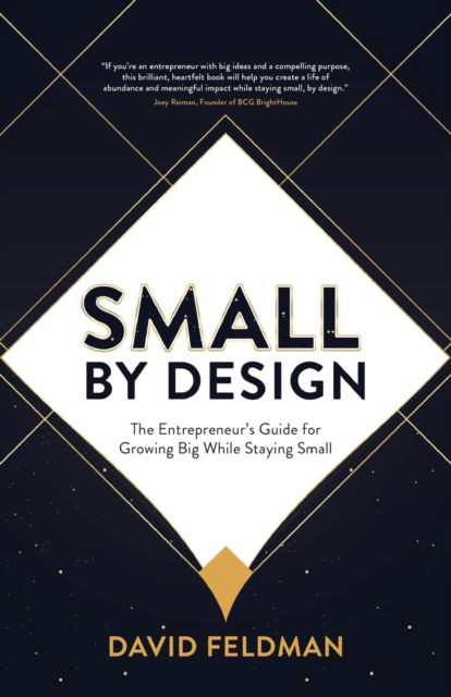 Small By Design: The Entrepreneur's Guide For Growing Big While Staying Small - David Feldman - Books - Morgan James Publishing llc - 9781631958854 - July 14, 2022