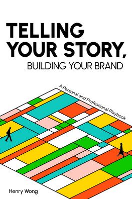 Cover for Henry Wong · Telling Your Story, Building Your Brand: A Personal and Professional Playbook (Paperback Book) (2022)