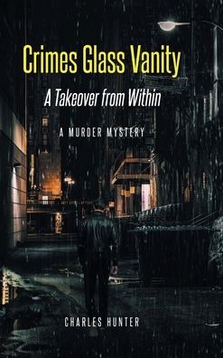 Cover for Charles Hunter · Crimes Glass Vanity: A Takeover from Within (Hardcover Book) (2021)