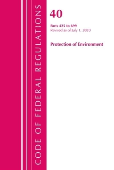 Cover for Office Of The Federal Register (U.S.) · Code of Federal Regulations, Title 40 Protection of the Environment 425-699, Revised as of July 1, 2020 - Code of Federal Regulations, Title 40 Protection of the Environment (Paperback Book) (2021)