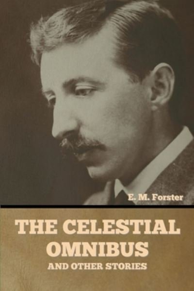 Cover for E M Forster · The Celestial Omnibus and Other Stories (Paperback Bog) (2021)