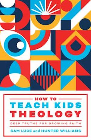 Cover for Sam Luce · How to Teach Kids Theology: Deep Truths for Growing Faith (Paperback Book) (2025)