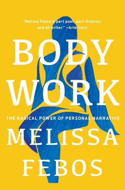 Cover for Melissa Febos · Body Work: The Radical Power of Personal Narrative (Taschenbuch) (2022)