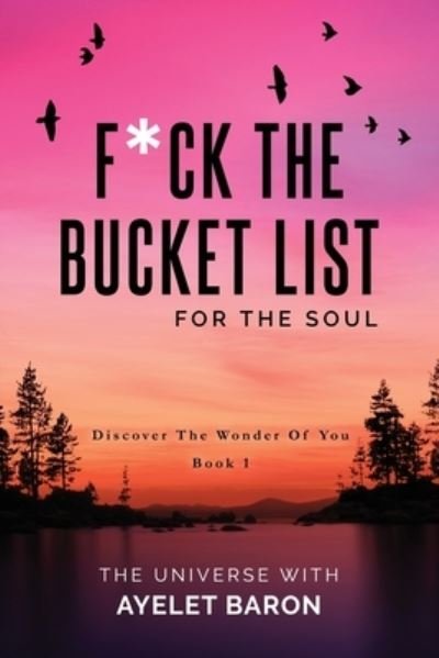 Cover for Ayelet Baron · F*ck the Bucket List for the Soul: Discover the Wonder of You - F*ck the Bucket List (Paperback Book) (2020)