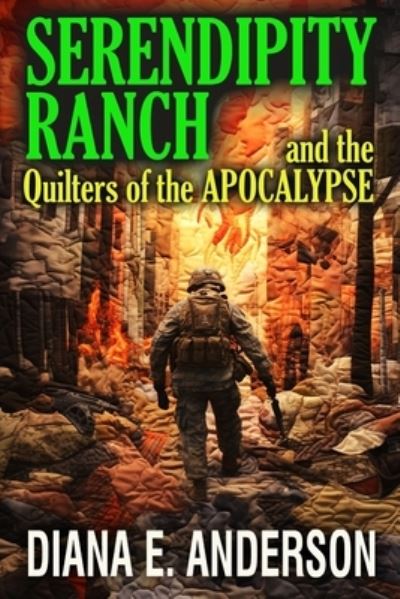 Serendipity Ranch and the Quilters of the Apocalypse - Diana E. Anderson - Books - Creative Texts Publishers, LLC - 9781647380854 - September 19, 2023