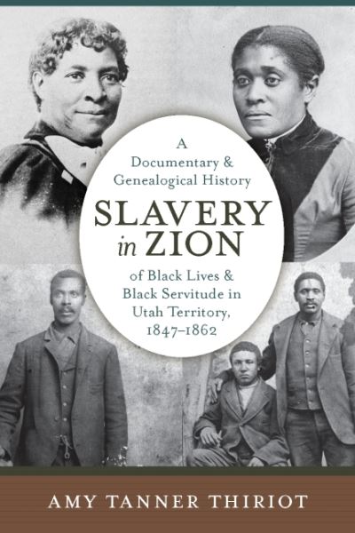 Cover for Amy Tanner Thiriot · Slavery in Zion: A Documentary and Genealogical History of Black Lives and Black Servitude in Utah Territory, 1847-1862 (Paperback Book) (2023)