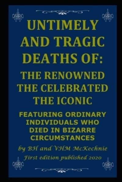 Untimely and Tragic Deaths of - Vhm McKechnie - Bøker - Independently Published - 9781654096854 - 2020