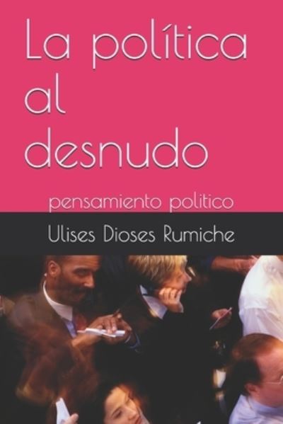 Cover for Ulises Dioses Rumiche · La politica al desnudo (Paperback Book) (2020)