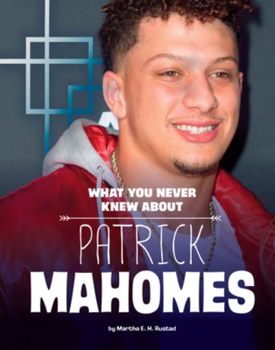 Cover for Martha E H Rustad · What You Never Knew about Patrick Mahomes (Hardcover Book) (2022)